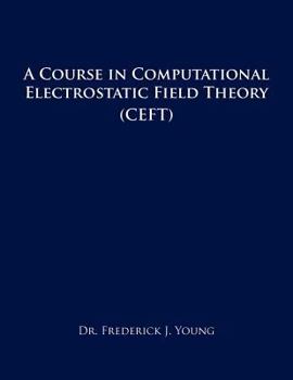 Paperback A Course in Computational Electrostatic Field Theory: (Ceft) Book