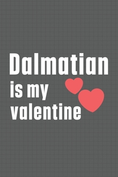 Paperback Dalmatian is my valentine: For Dalmatian Dog Fans Book