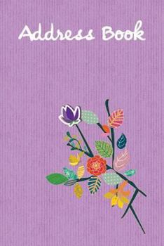 Address Book.: (Flower Edition Vol. B11) Glossy And Soft Cover, Large Print, Font, 6" x 9" For Contacts, Addresses, Phone Numbers, Emails, Birthday And More.