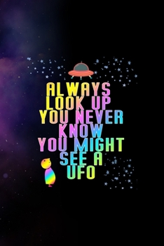 Paperback Always Look Up You Never Know You Might See A Ufo: All Purpose 6x9 Blank Lined Notebook Journal Way Better Than A Card Trendy Unique Gift Purple Spark Book