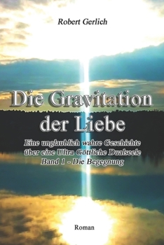 Paperback Die Gravitation der Liebe: Eine unglaublich wahre Geschichte - Teil 1 Die Begegnung [German] Book