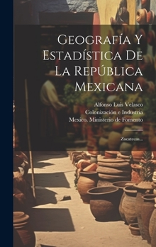 Hardcover Geografía Y Estadística De La República Mexicana: Zacatecas... [Spanish] Book