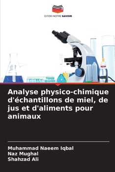 Analyse physico-chimique d'échantillons de miel, de jus et d'aliments pour animaux (French Edition)