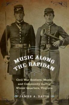 Hardcover Music Along the Rapidan: Civil War Soldiers, Music, and Community During Winter Quarters, Virginia Book