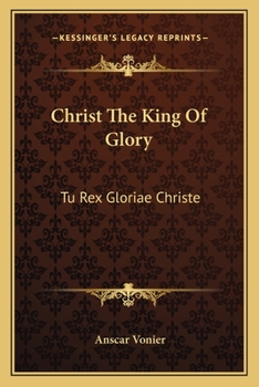 Paperback Christ The King Of Glory: Tu Rex Gloriae Christe Book