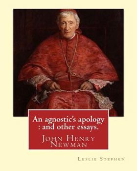 Paperback An agnostic's apology: and other essays. By: Leslie Stephen: Newman, John Henry, 1801-1890, Agnosticism. Book