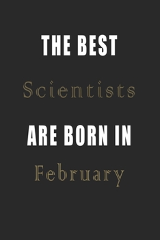 Paperback The best Scientists are born in February journal: Lined Scientists Diary Notebook, Journal or Planner and Scientists Gift, Thank You Gift for Scientis Book