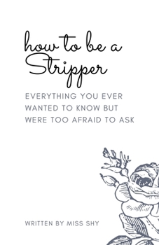 Paperback How To Be A Stripper: Everything You Ever Wanted To Know But Were Too Afraid To Ask Book