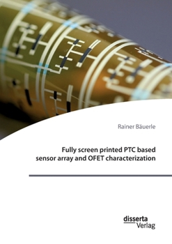 Paperback Fully screen printed PTC based sensor array and OFET characterization Book