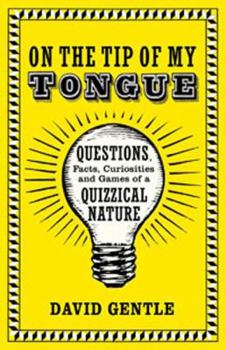 Hardcover On the Tip of My Tongue: Questions, Facts, Curiosities, and Games of a Quizzical Nature Book