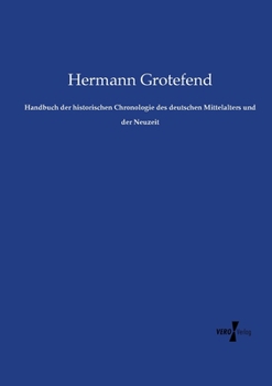 Handbuch der Historischen Chronologie des Deutschen Mittelalters und der Neuzeit