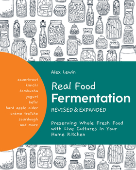 Paperback Real Food Fermentation, Revised and Expanded: Preserving Whole Fresh Food with Live Cultures in Your Home Kitchen Book