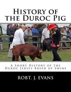 Paperback History of the Duroc Pig: A Short History of the Duroc Jersey Breed of Swine Book