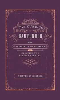 The Curious Bartender: The artistry and alchemy of creating the perfect cocktail