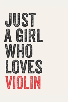 Paperback Just A Girl Who Loves violin for violin lovers violin Gifts A beautiful: Lined Notebook / Journal Gift,, 120 Pages, 6 x 9 inches, Personal Diary, viol Book