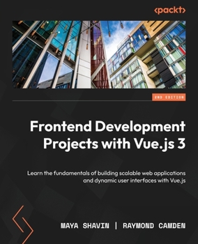 Paperback Frontend Development Projects with Vue.js 3 - Second Edition: Learn the fundamentals of building scalable web applications and dynamic user interfaces Book
