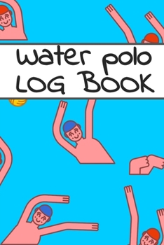 Water polo log book: Water polo logbook | Water polo journal for journaling 6 x 9 inches x 120 pages | perfect gift for waterpolo players girls or boys