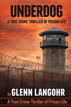 UNDERDOG, A True Crime Thriller of Prison Life
