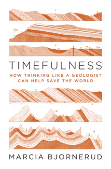 Hardcover Timefulness: How Thinking Like a Geologist Can Help Save the World Book