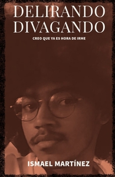 Paperback Delirando, Divagando: creo que ya es hora de irme [Spanish] Book