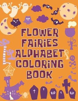 Paperback Flower Fairies Alphabet Coloring Book: Flower Fairies Alphabet Coloring Book, Alphabet Coloring Book. Total Pages 180 - Coloring pages 100 - Size 8.5" Book