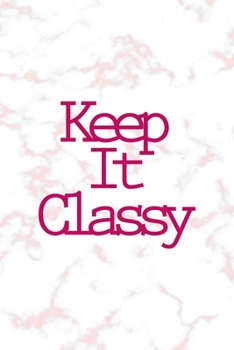 Paperback Keep It Classy: Notebook Journal Composition Blank Lined Diary Notepad 120 Pages Paperback Pink Marmol Classy Book