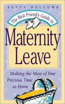 Hardcover The Best Friend's Guide to Maternity Leave: Making the Most of Your Precious Time at Home Book