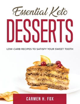 Paperback Essential Keto Desserts: Low-Carb Recipes to Satisfy Your Sweet Tooth Book