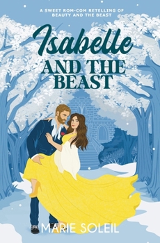 Isabelle and the Beast: A Sweet Rom-Com Retelling of Beauty and the Beast (Once Upon a RomCom) - Book #2 of the Once Upon a RomCom
