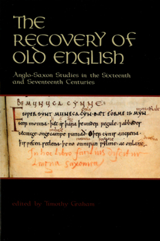 The Recovery of Old English: Anglo-Saxon Studies in the Sixteenth and Seventeenth Centuries (Publications of the Richard Rawlinson Center) - Book  of the Publications of the Richard Rawlinson Center