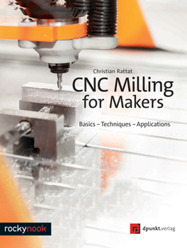 Paperback CNC Milling for Makers: Basics - Techniques - Applications Book