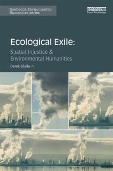 Hardcover Ecological Exile: Spatial Injustice and Environmental Humanities Book