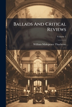 Ballads And Critical Reviews, Volume 1 - Book #1 of the Ballads and Critical Reviews
