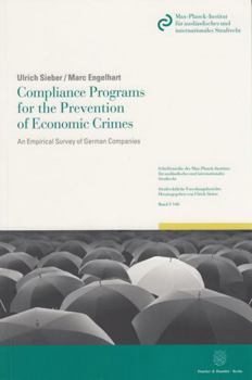 Compliance Programs for the Prevention of Economic Crimes: An Empirical Survey of German Companies