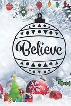 Believe: Blank Lined Journal to Write in, 120 Pages ( 6"x 9" ) Funny Christmas Themed Notebook Diary, Perfect Stocking Filler for Co-workers, Men, ... Snowflake Xmas decorations Cover, Ideal Gift