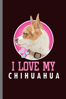 Paperback I love my Chihuahua: For Dogs Puppy Animal Lovers Cute Animal Composition Book Smiley Sayings Funny Vet Tech Veterinarian Animal Rescue Sar Book