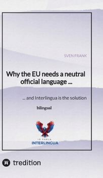 Hardcover Why the EU needs a neutral official language ...: ... and Interlingua is the solution Book