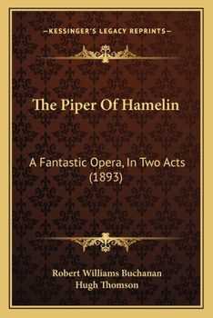 Paperback The Piper Of Hamelin: A Fantastic Opera, In Two Acts (1893) Book