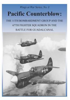 Paperback Pacific Counterblow: The 11th Bombardment Group and the 67th Fighter Squadron in the Battle for Guadalcanal Book