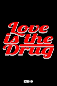 Paperback Love Is The Drug Notebook: LoveNotizbuch A5 linierte 110 Seiten, Notizheft / Tagebuch / Reise Journal, perfektes Geschenk f?r Sie Ihre Familie un Book