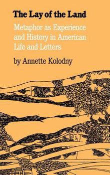 Hardcover The Lay of the Land: Metaphor As Experience and History in American Life and Letters Book