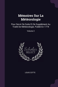 Paperback Mémoires Sur La Météorologie: Pour Servir De Suite Et De Supplément Au Traité De Météorologie, Publié En 1774; Volume 2 Book