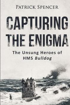 Paperback Capturing The Enigma: The Unsung Heroes of HMS Bulldog Book