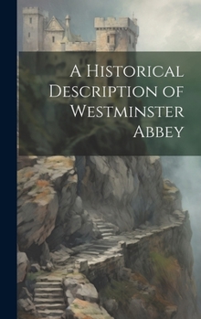 Hardcover A Historical Description of Westminster Abbey Book