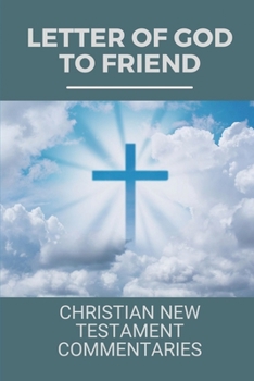 Paperback Letter Of God To Friend: Christian New Testament Commentaries: Information For Leadership Of God'S People Book