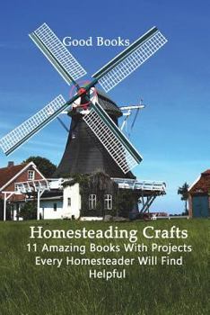 Paperback Homesteading Crafts 11 in 1: 11 Amazing Books With Projects Every Homesteader Will Find Helpful Book