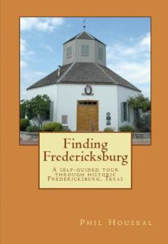 Paperback Finding Fredericksburg: A self-guided tour through historic Fredericksburg, Texas Book