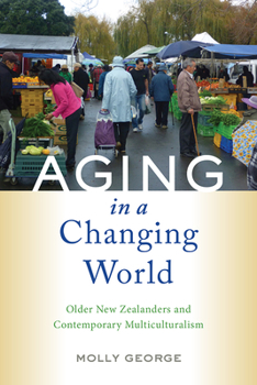 Aging in a Changing World: Older New Zealanders and Contemporary Multiculturalism - Book  of the Global Perspectives on Aging