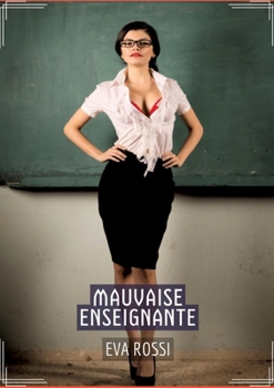 Paperback Mauvaise Enseignante: Conte Érotique Interdit de Sexe Hard Français [French] Book