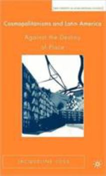 Hardcover Cosmopolitanisms and Latin America: Against the Destiny of Place Book